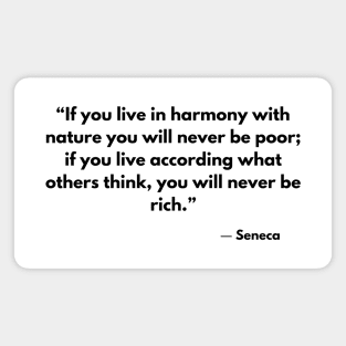 “If you live in harmony with nature you will never be poor.” Seneca, Letters from a Stoic Magnet